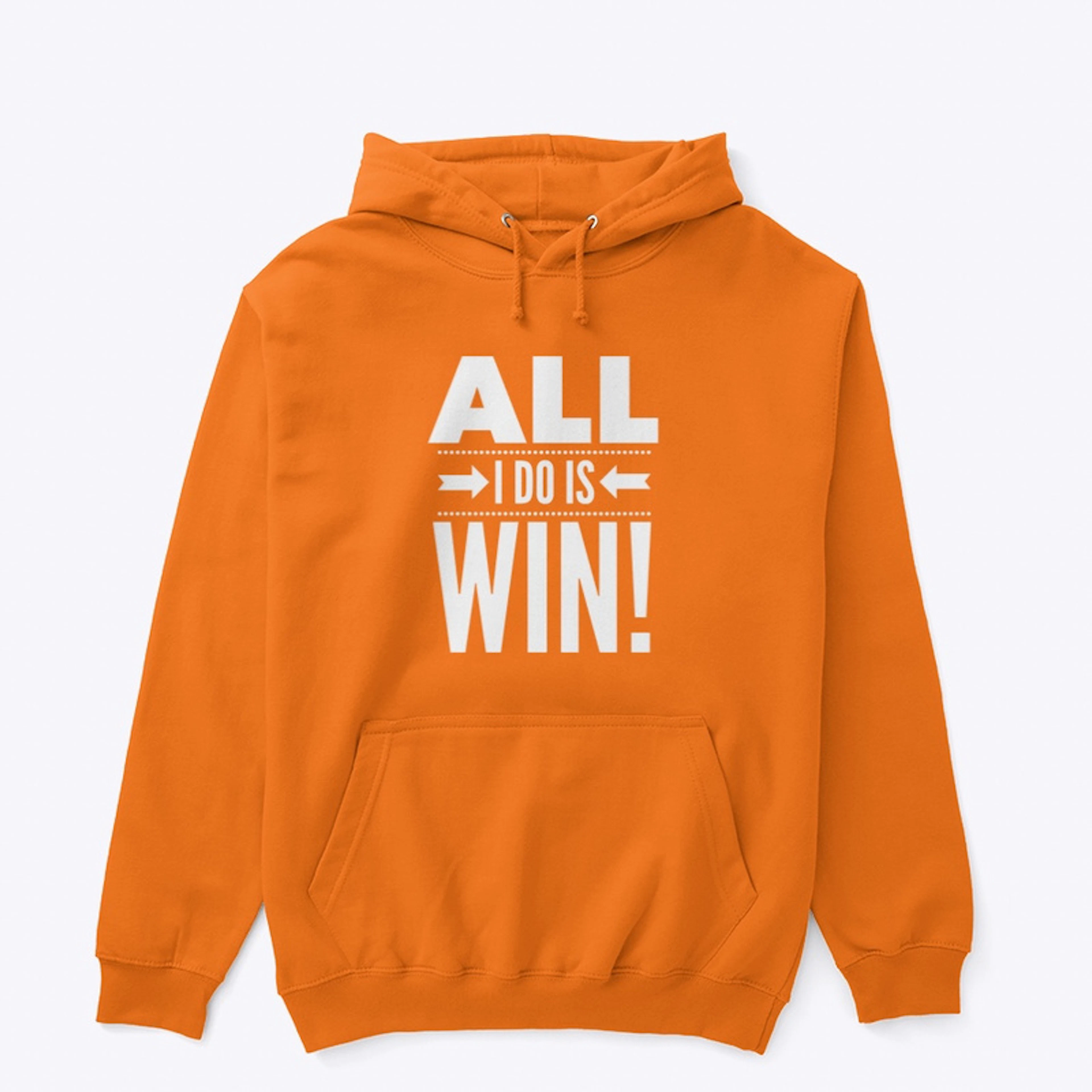 All I Do Is Win Hoodie
