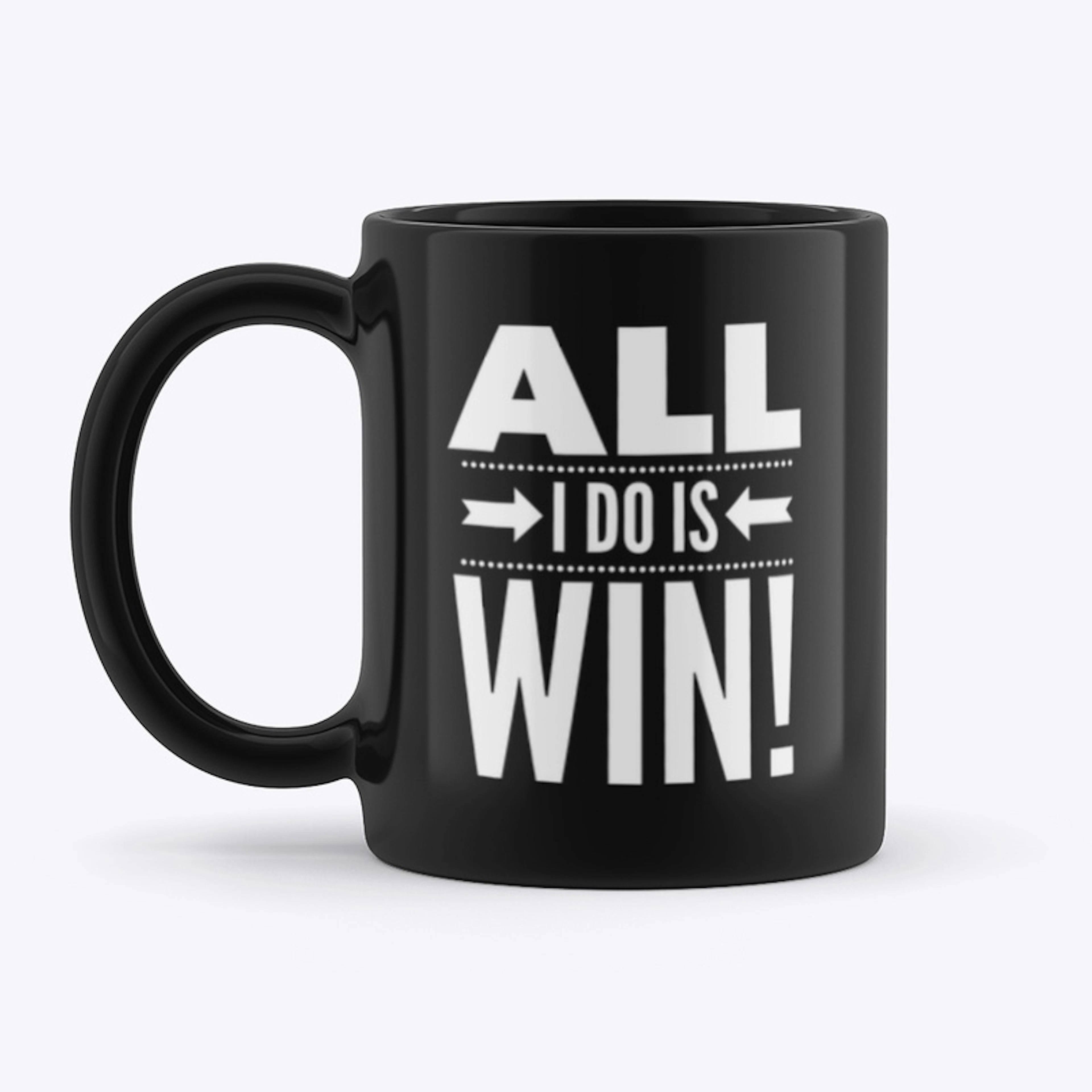 All I Do Is Win Mug